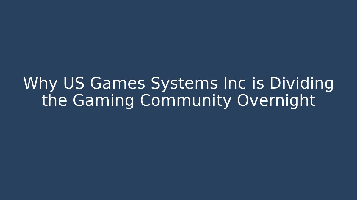 Why US Games Systems Inc is Dividing the Gaming Community Overnight