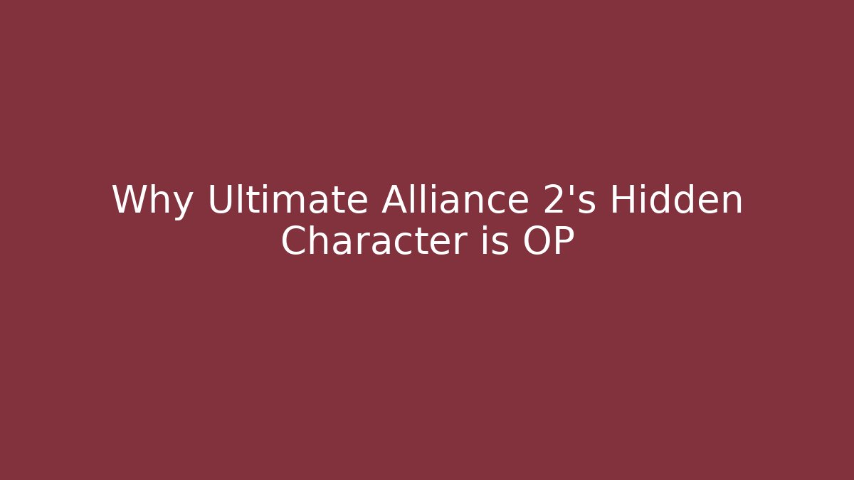 Why Ultimate Alliance 2's Hidden Character is OP