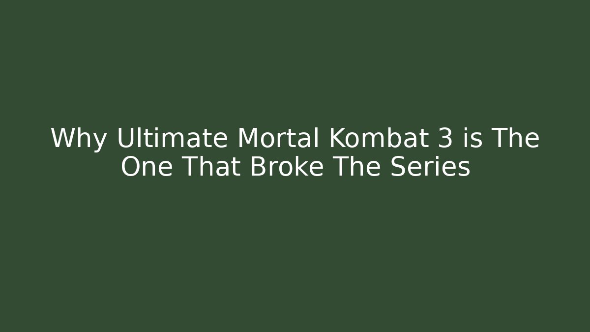 Why Ultimate Mortal Kombat 3 is The One That Broke The Series