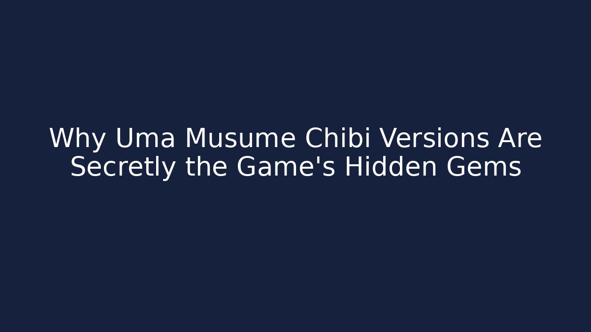 Why Uma Musume Chibi Versions Are Secretly the Game's Hidden Gems
