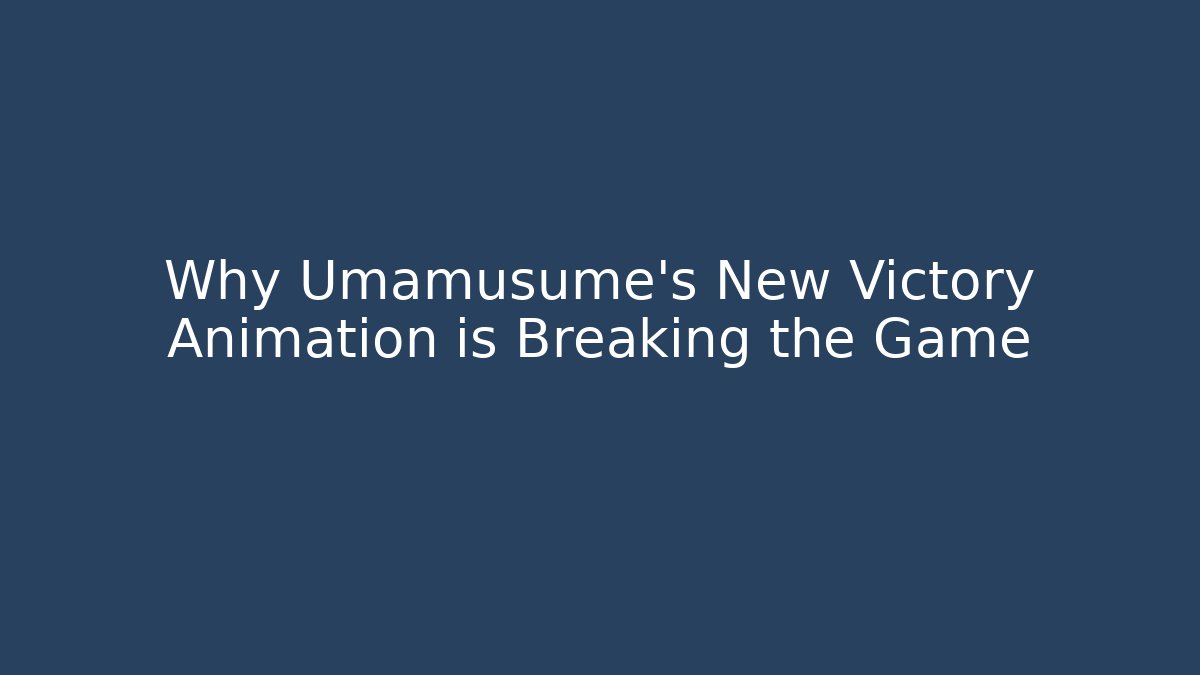 Why Umamusume's New Victory Animation is Breaking the Game