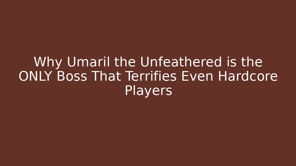 Why Umaril the Unfeathered is the ONLY Boss That Terrifies Even Hardcore Players