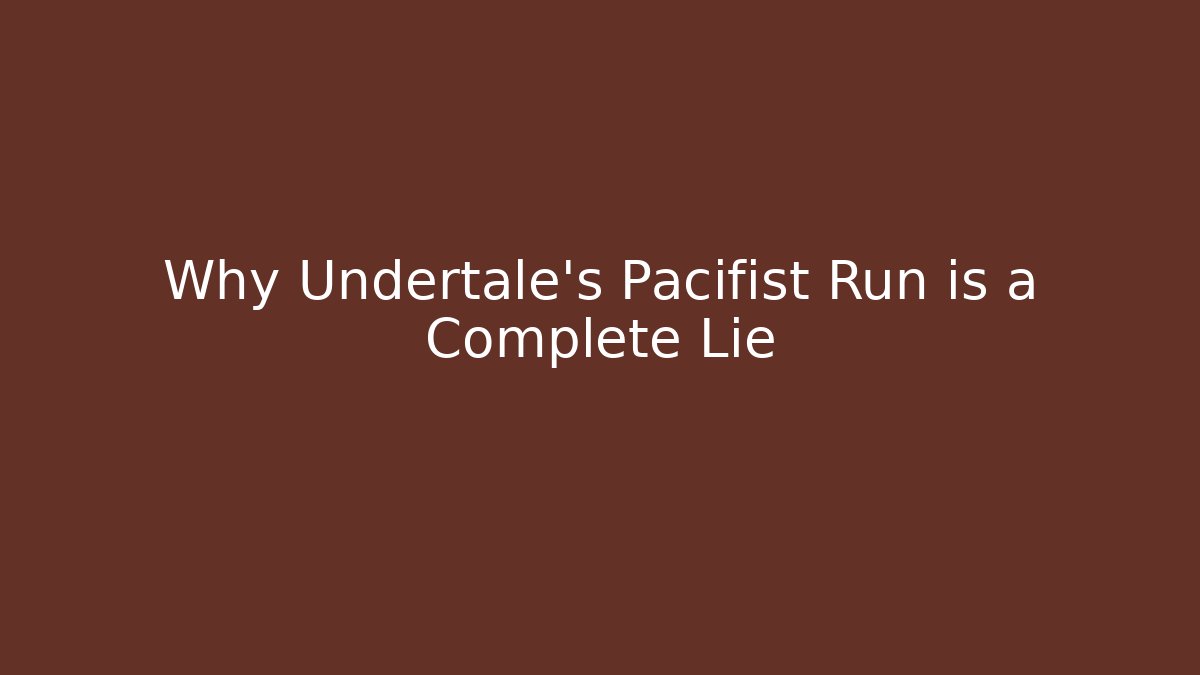 Why Undertale’s Pacifist Run is a Complete Lie