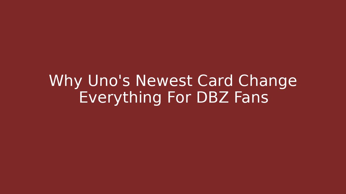 Why Uno's Newest Card Change Everything For DBZ Fans