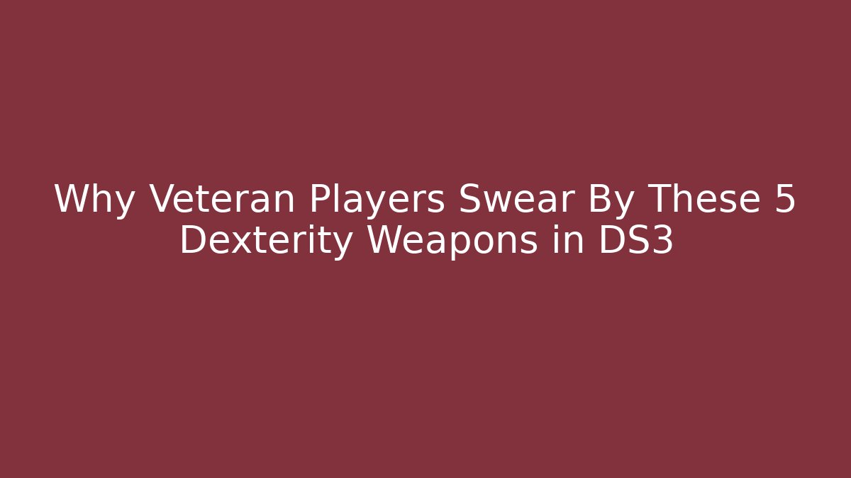 Why Veteran Players Swear By These 5 Dexterity Weapons in DS3 - Método de Aprovação