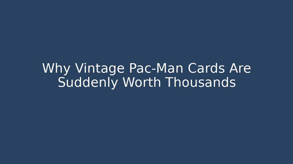 Why Vintage Pac-Man Cards Are Suddenly Worth Thousands