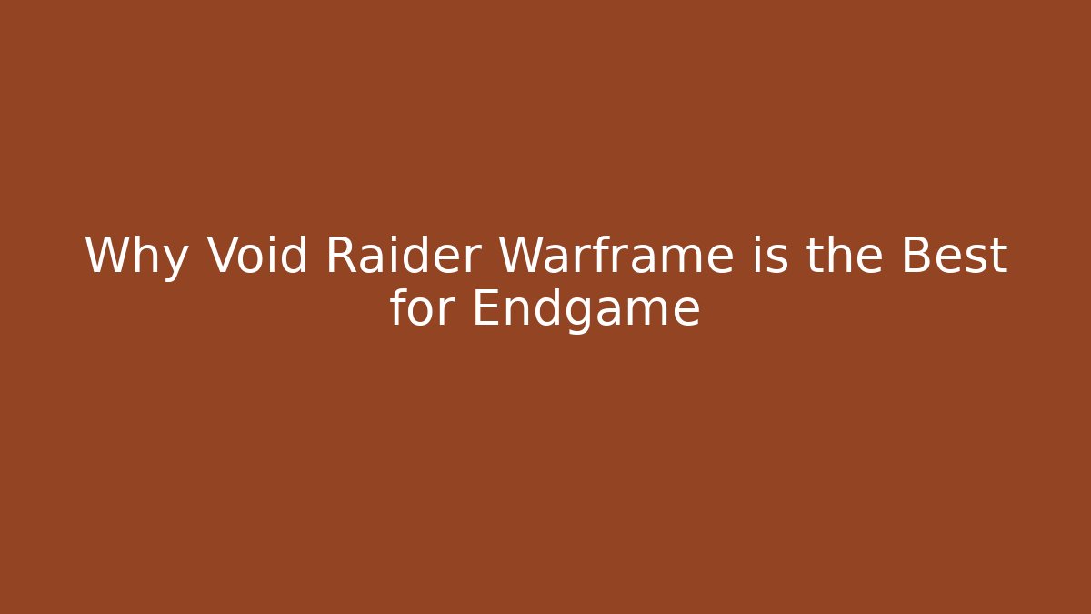 Why Void Raider Warframe is the Best for Endgame