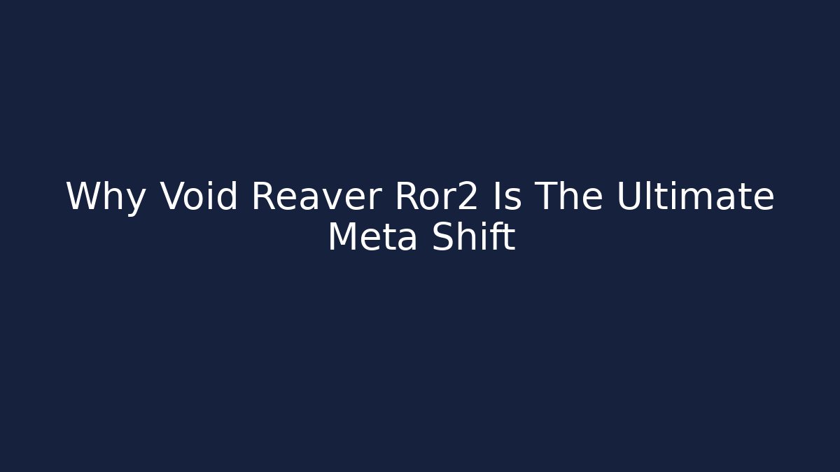 Why Void Reaver Ror2 Is The Ultimate Meta Shift - Método de Aprovação