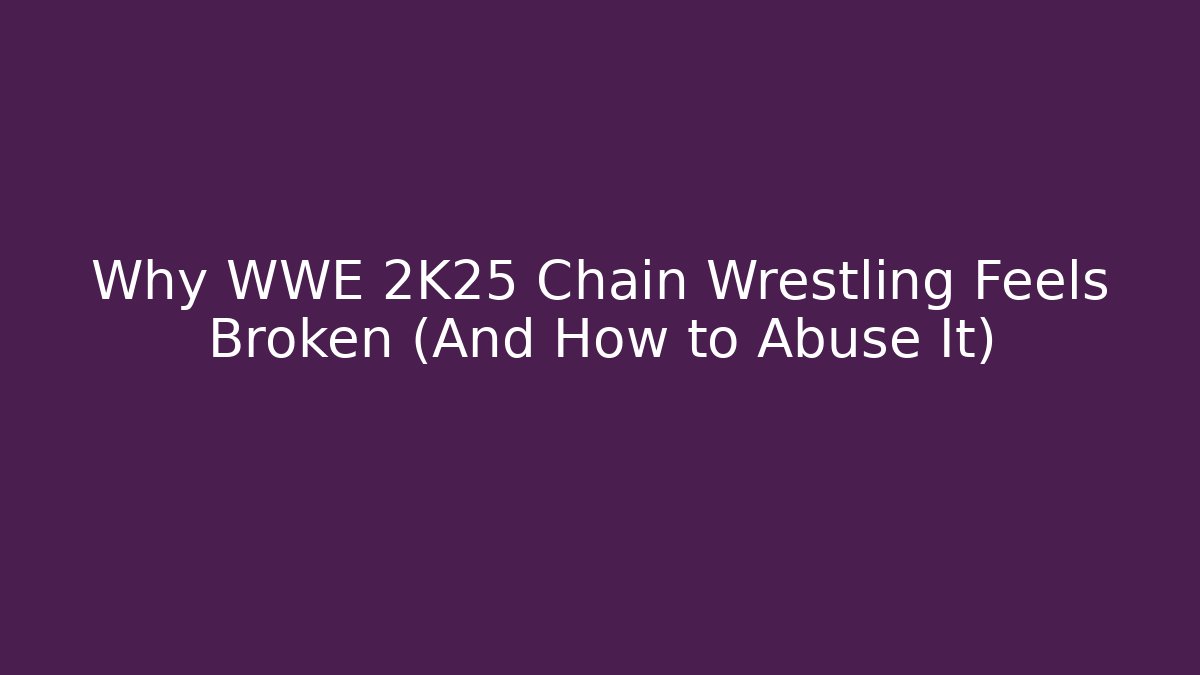 Why WWE 2K25 Chain Wrestling Feels Broken (And How to Abuse It)
