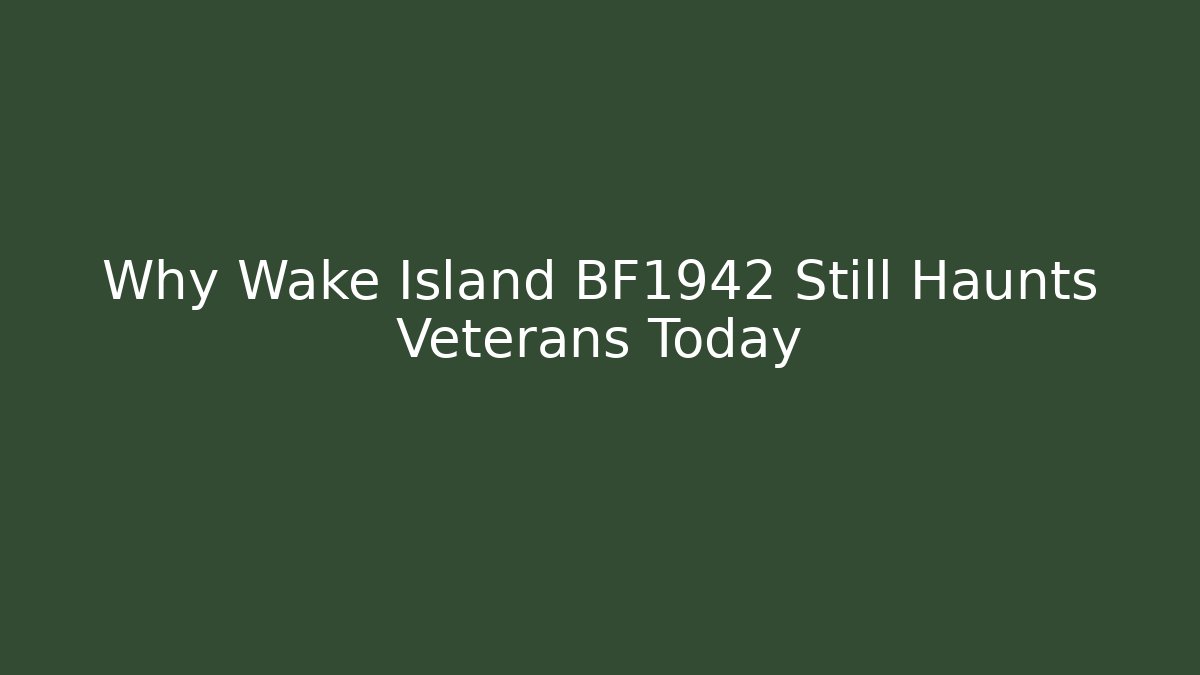 Why Wake Island BF1942 Still Haunts Veterans Today