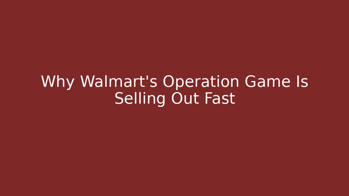 Why Walmart's Operation Game Is Selling Out Fast