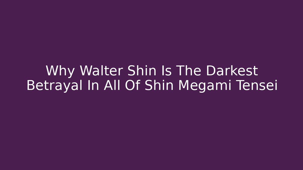 Why Walter Shin Is The Darkest Betrayal In All Of Shin Megami Tensei