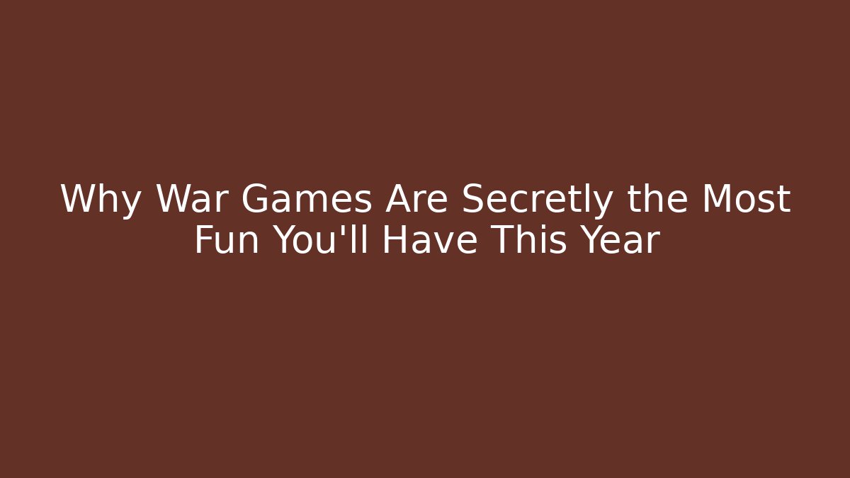 Why War Games Are Secretly the Most Fun You'll Have This Year
