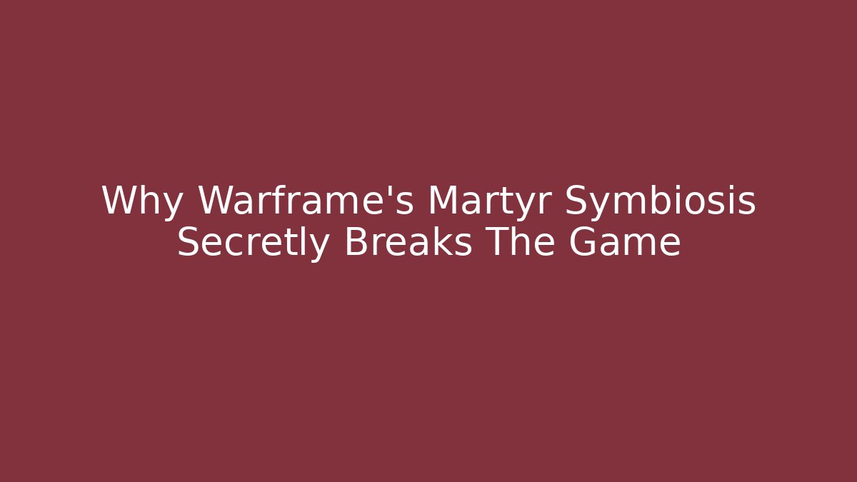 Why Warframe's Martyr Symbiosis Secretly Breaks The Game