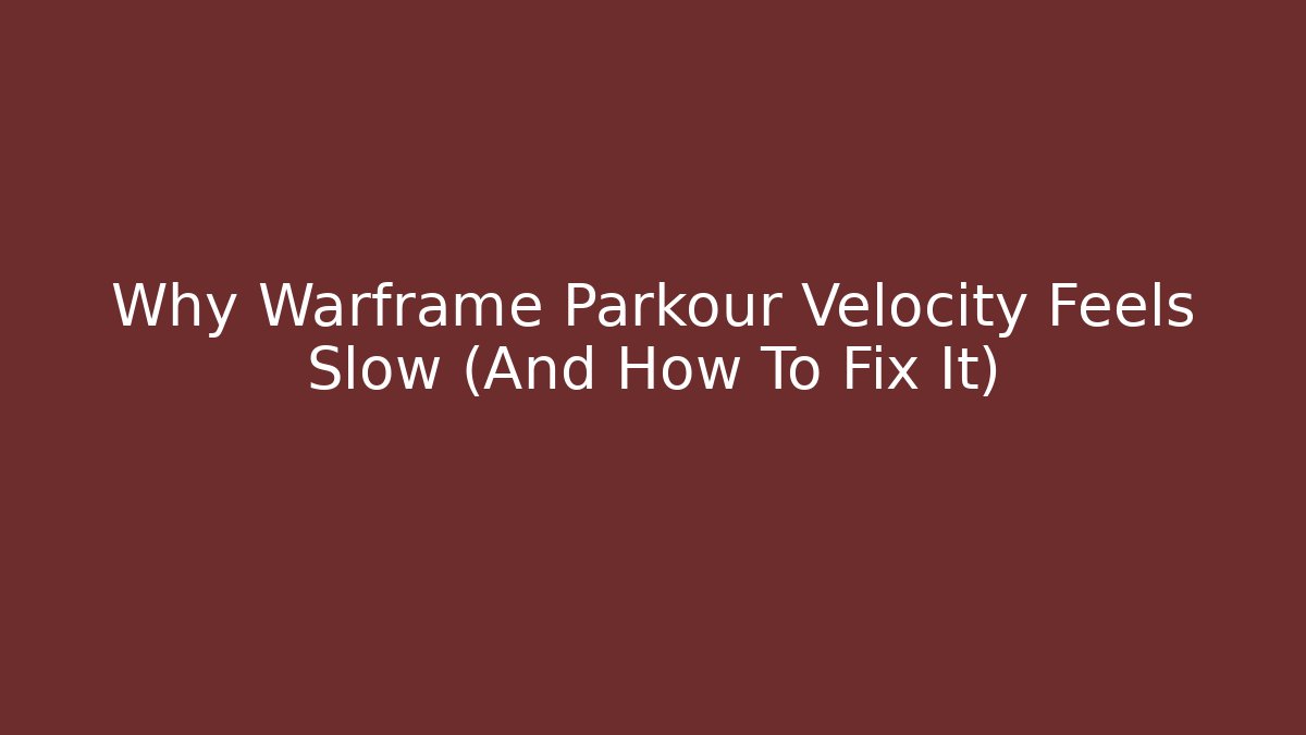 Why Warframe Parkour Velocity Feels Slow (And How To Fix It)
