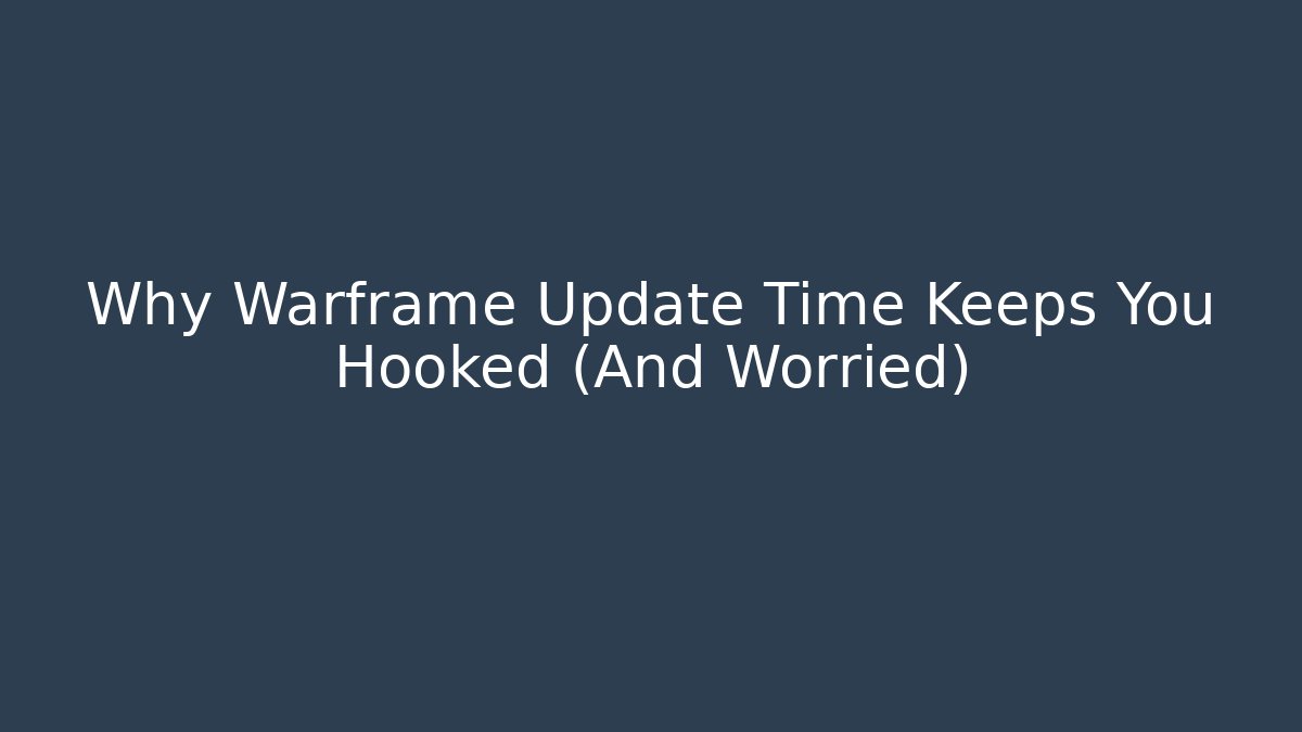 Why Warframe Update Time Keeps You Hooked (And Worried)