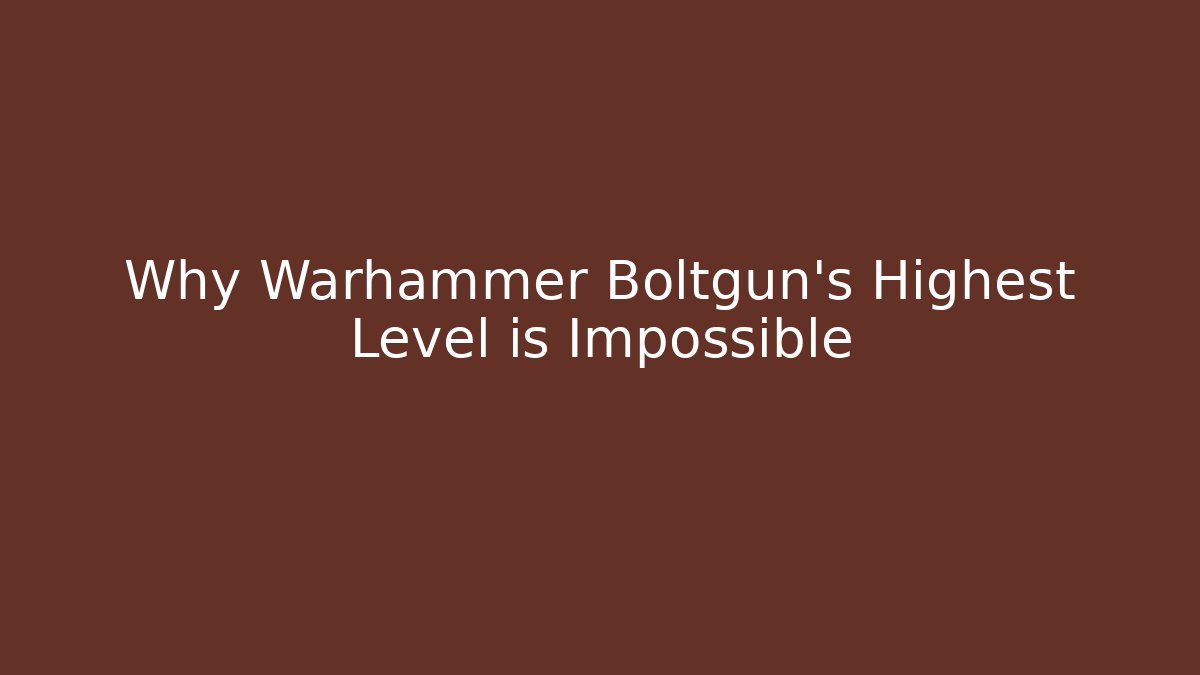 Why Warhammer Boltgun's Highest Level is Impossible