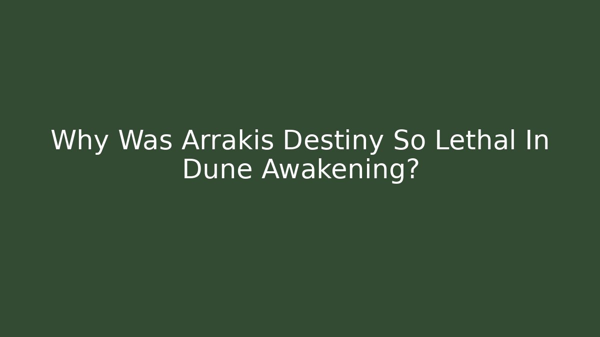 Why Was Arrakis Destiny So Lethal In Dune Awakening? - Método de Aprovação