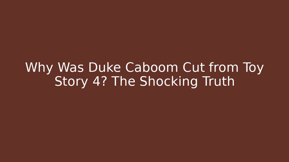 Why Was Duke Caboom Cut from Toy Story 4? The Shocking Truth - Método de Aprovação