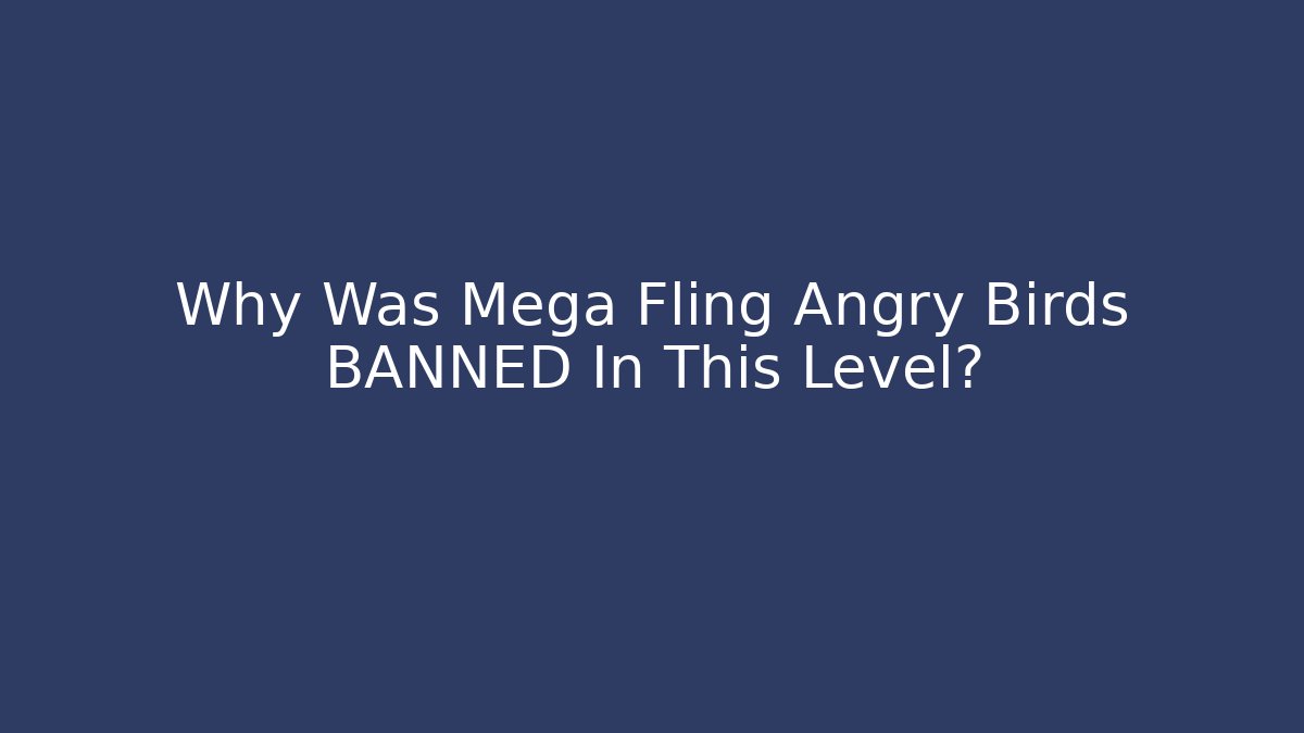 Why Was Mega Fling Angry Birds BANNED In This Level?