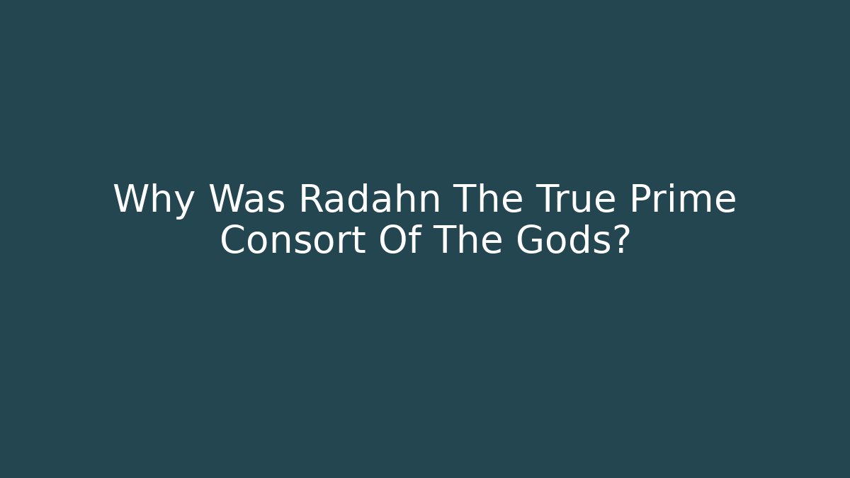 Why Was Radahn The True Prime Consort Of The Gods?