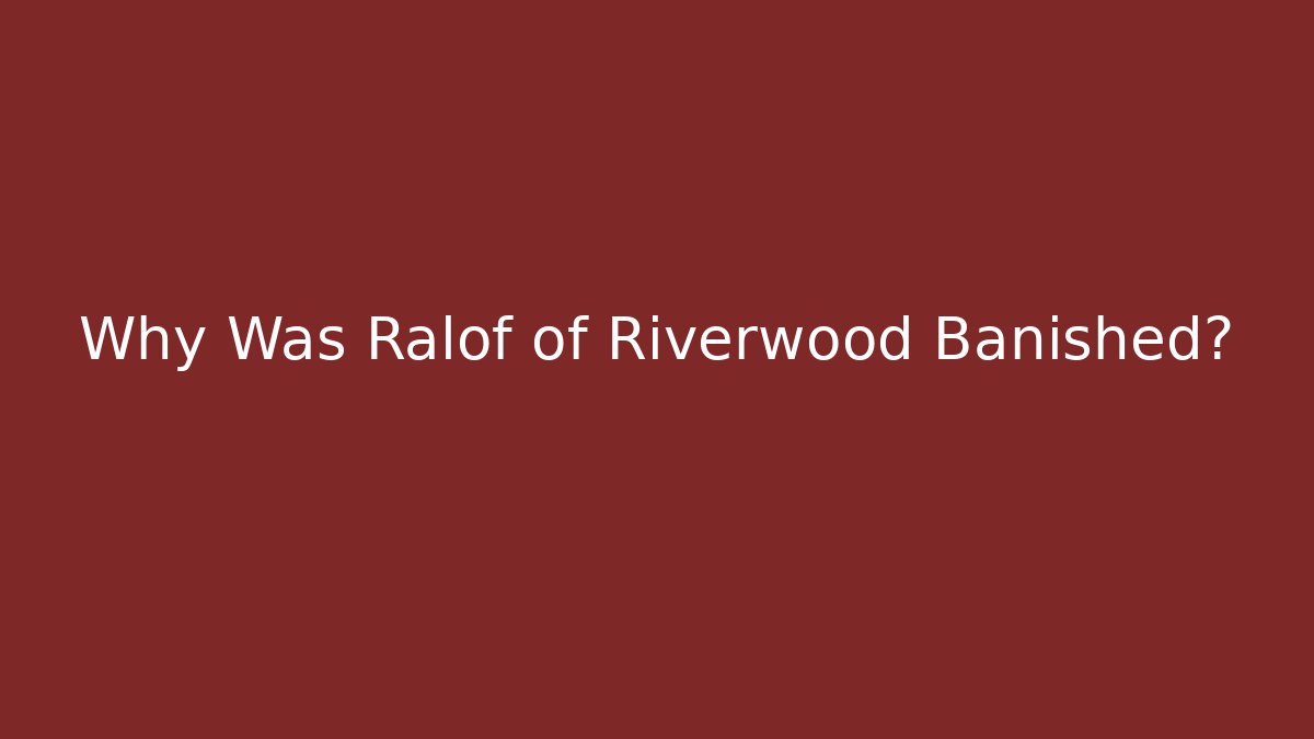 Why Was Ralof of Riverwood Banished?
