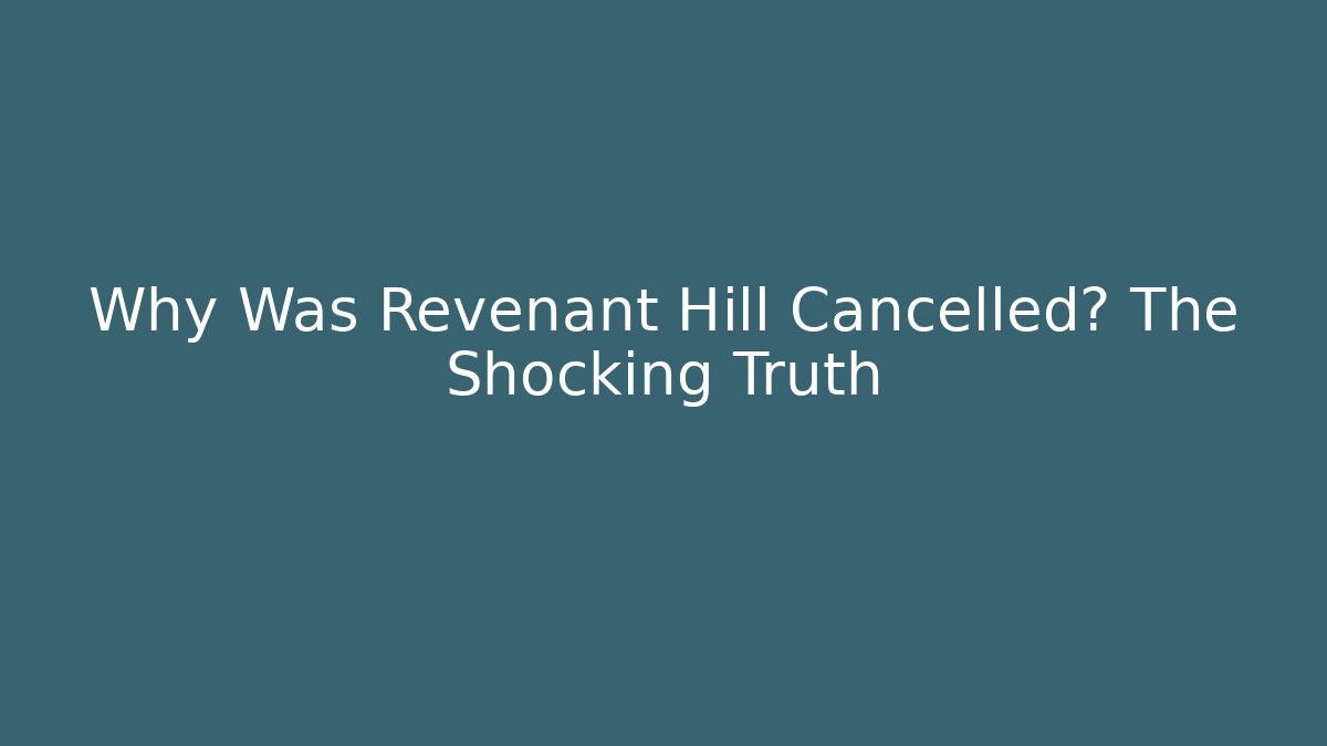 Why Was Revenant Hill Cancelled? The Shocking Truth