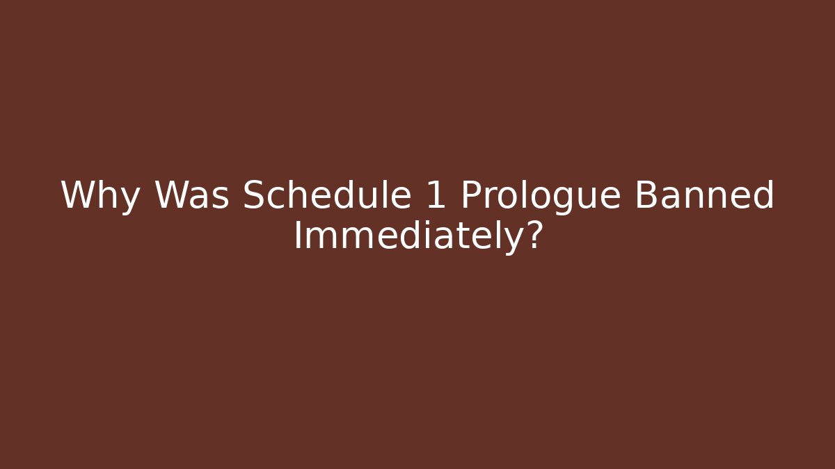 Why Was Schedule 1 Prologue Banned Immediately?