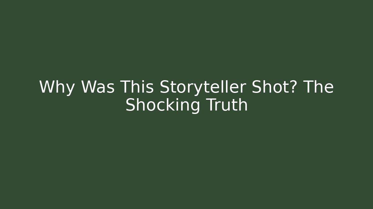 Why Was This Storyteller Shot? The Shocking Truth - Método de Aprovação