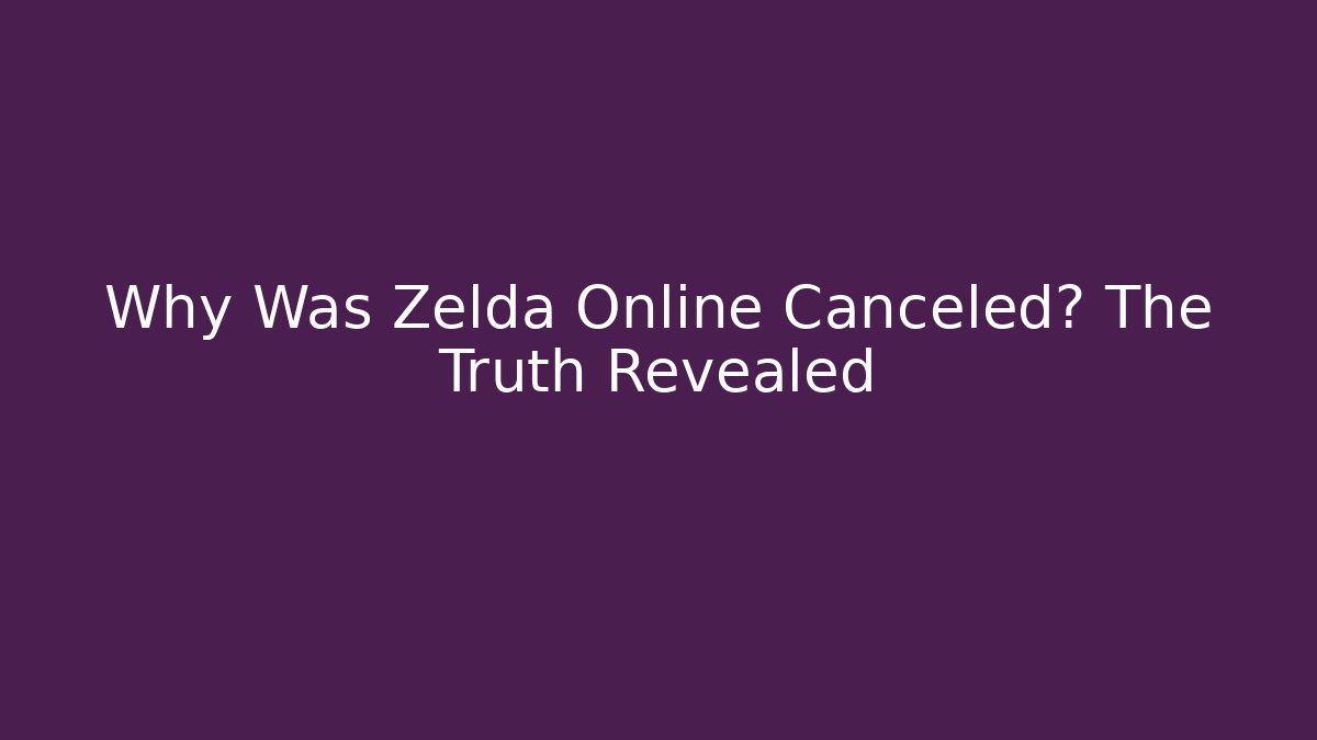 Why Was Zelda Online Canceled? The Truth Revealed
