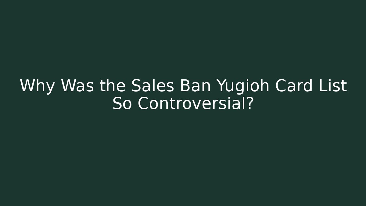Why Was the Sales Ban Yugioh Card List So Controversial?