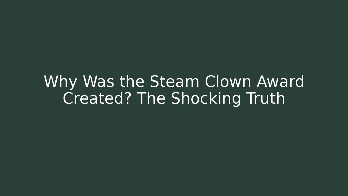 Why Was the Steam Clown Award Created? The Shocking Truth