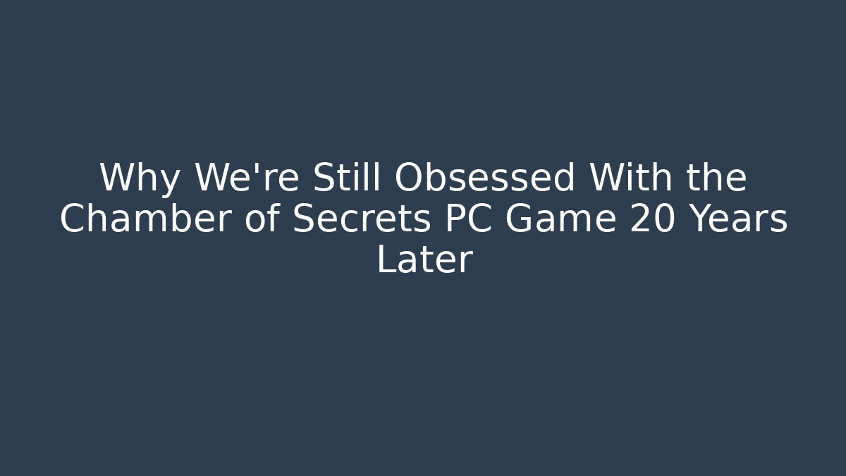 Why We're Still Obsessed With the Chamber of Secrets PC Game 20+ Years Later - Método de Aprovação