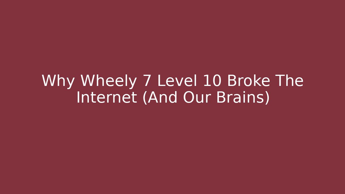 Why Wheely 7 Level 10 Broke The Internet (And Our Brains) - Método de Aprovação