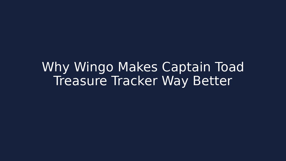 Why Wingo Makes Captain Toad Treasure Tracker Way Better