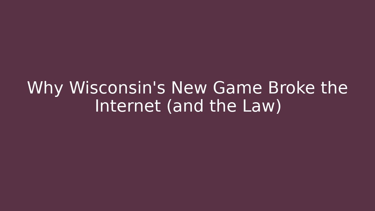 Why Wisconsin's New Game Broke the Internet (and the Law)