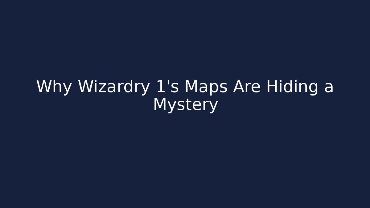 Why Wizardry 1's Maps Are Hiding a Mystery