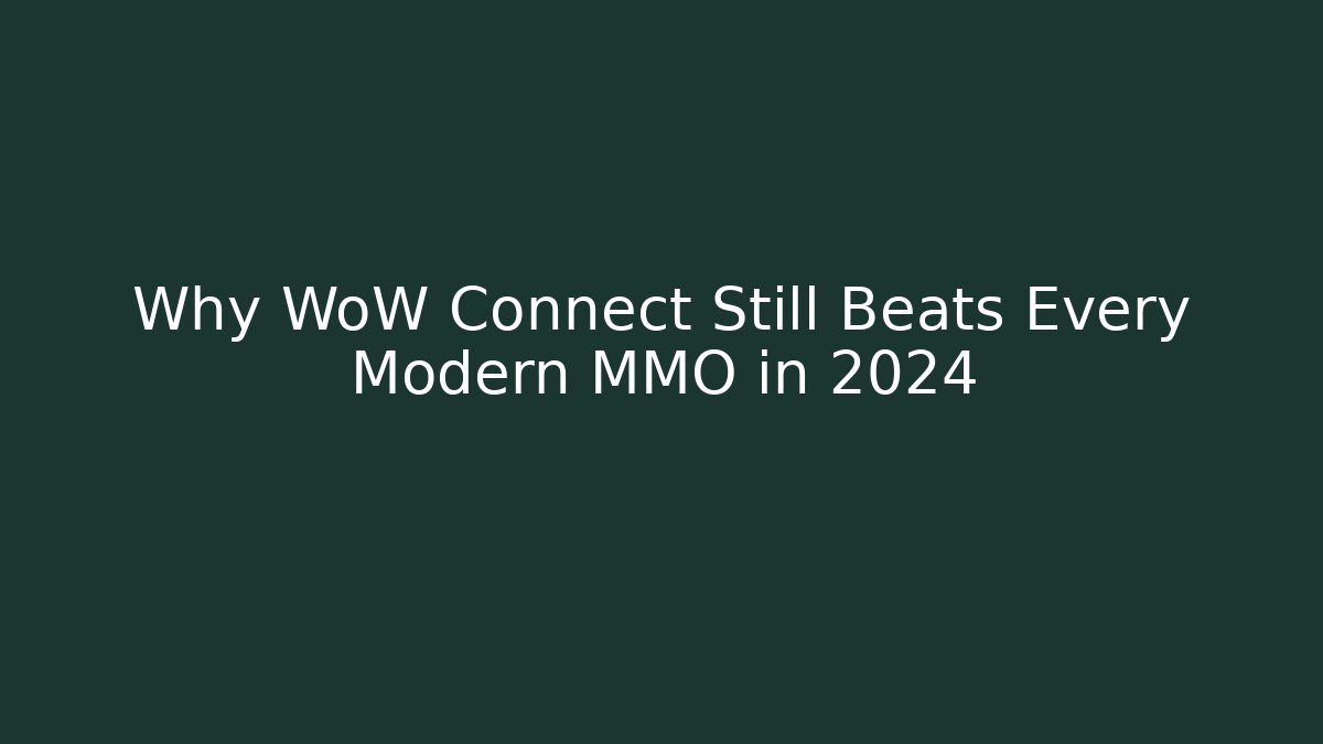 Why WoW Connect Still Beats Every Modern MMO in 2024