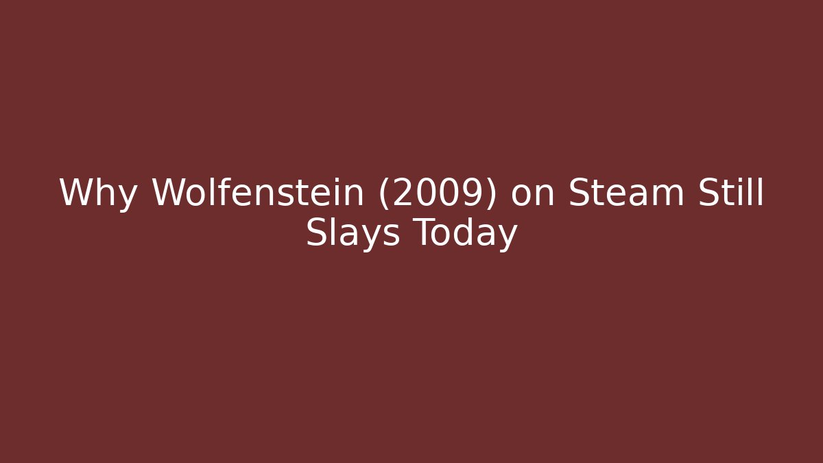 Why Wolfenstein (2009) on Steam Still Slays Today