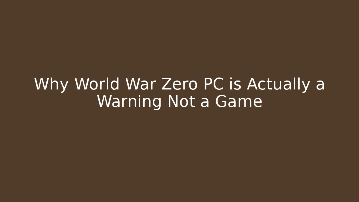 Why World War Zero PC is Actually a Warning Not a Game
