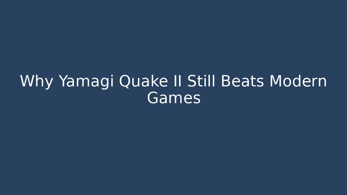 Why Yamagi Quake II Still Beats Modern Games