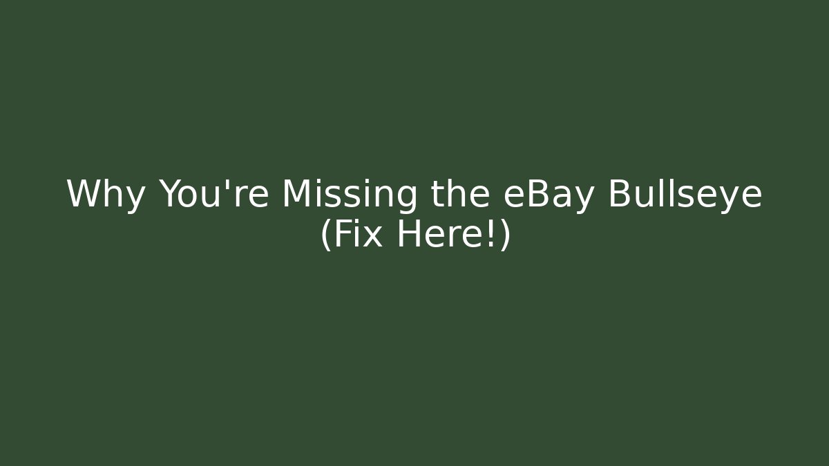 Why You're Missing the eBay Bullseye (Fix Here!)
