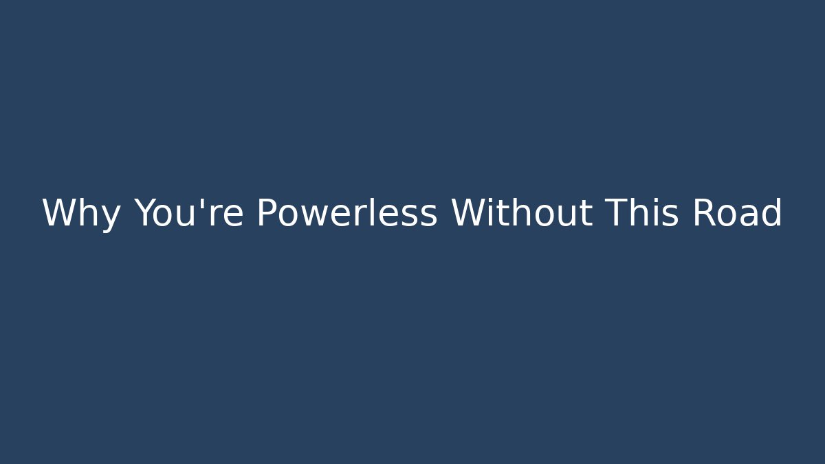 Why You’re Powerless Without This Road - Método de Aprovação