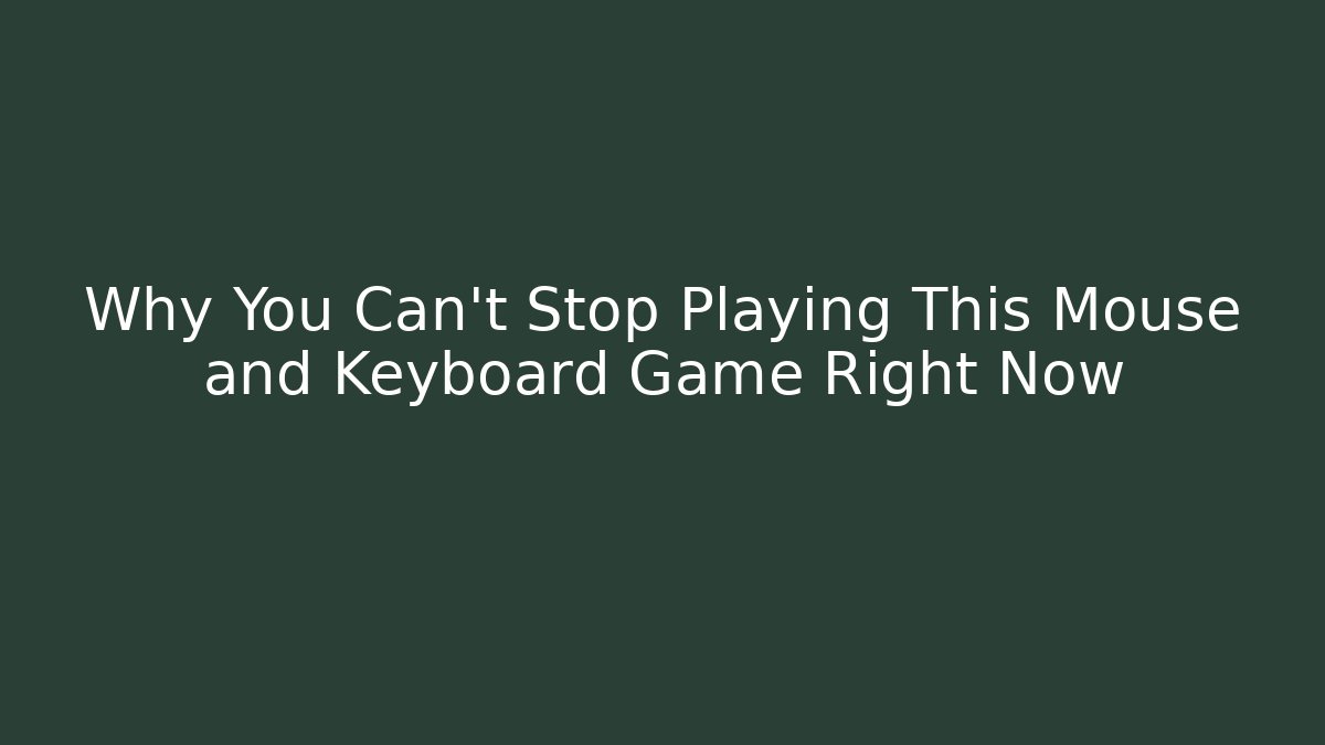 Why You Can't Stop Playing This Mouse and Keyboard Game Right Now