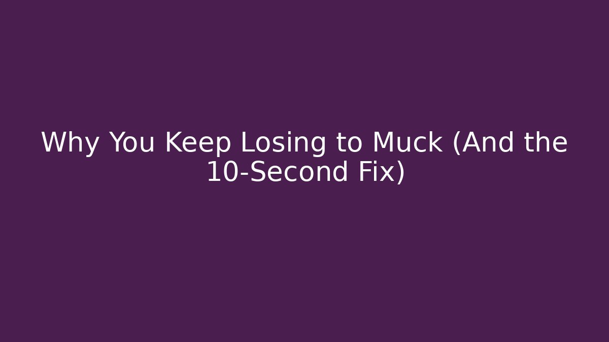 Why You Keep Losing to Muck (And the 10-Second Fix) - Método de Aprovação