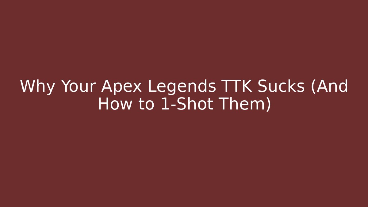 Why Your Apex Legends TTK Sucks (And How to 1-Shot Them)
