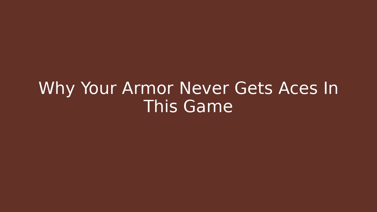 Why Your Armor Never Gets Aces In This Game