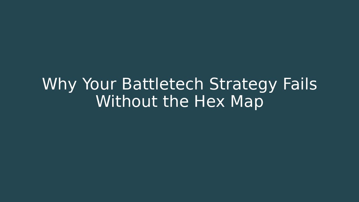 Why Your Battletech Strategy Fails Without the Hex Map