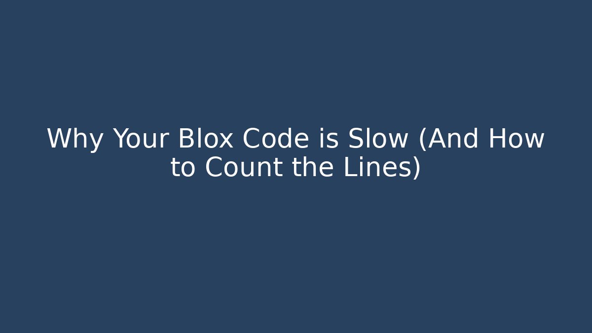 Why Your Blox Code is Slow (And How to Count the Lines)