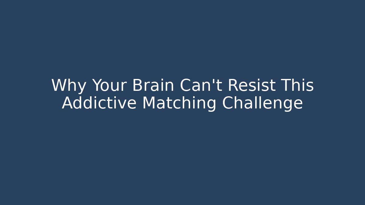 Why Your Brain Can't Resist This Addictive Matching Challenge